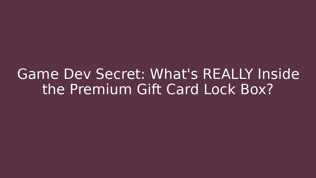 Game Dev Secret: What’s REALLY Inside the Premium Gift Card Lock Box?