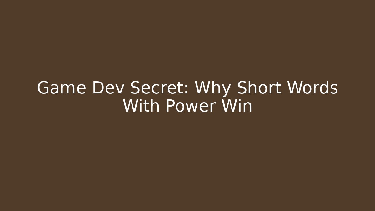 Game Dev Secret: Why Short Words With Power Win