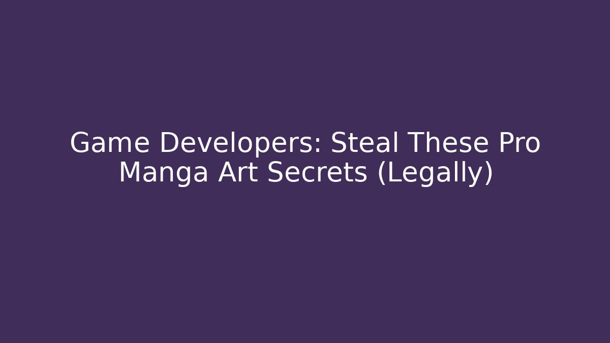 Game Developers: Steal These Pro Manga Art Secrets (Legally)