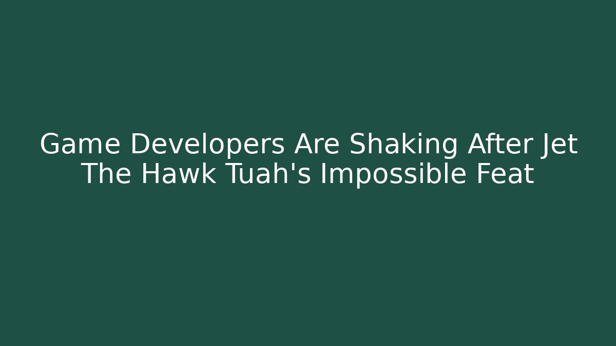 Game Developers Are Shaking After Jet The Hawk Tuah's Impossible Feat - Andrea Zevedo