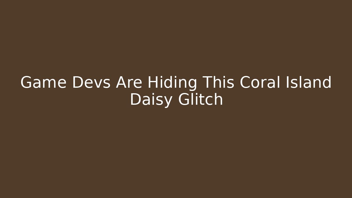 Game Devs Are Hiding This Coral Island Daisy Glitch
