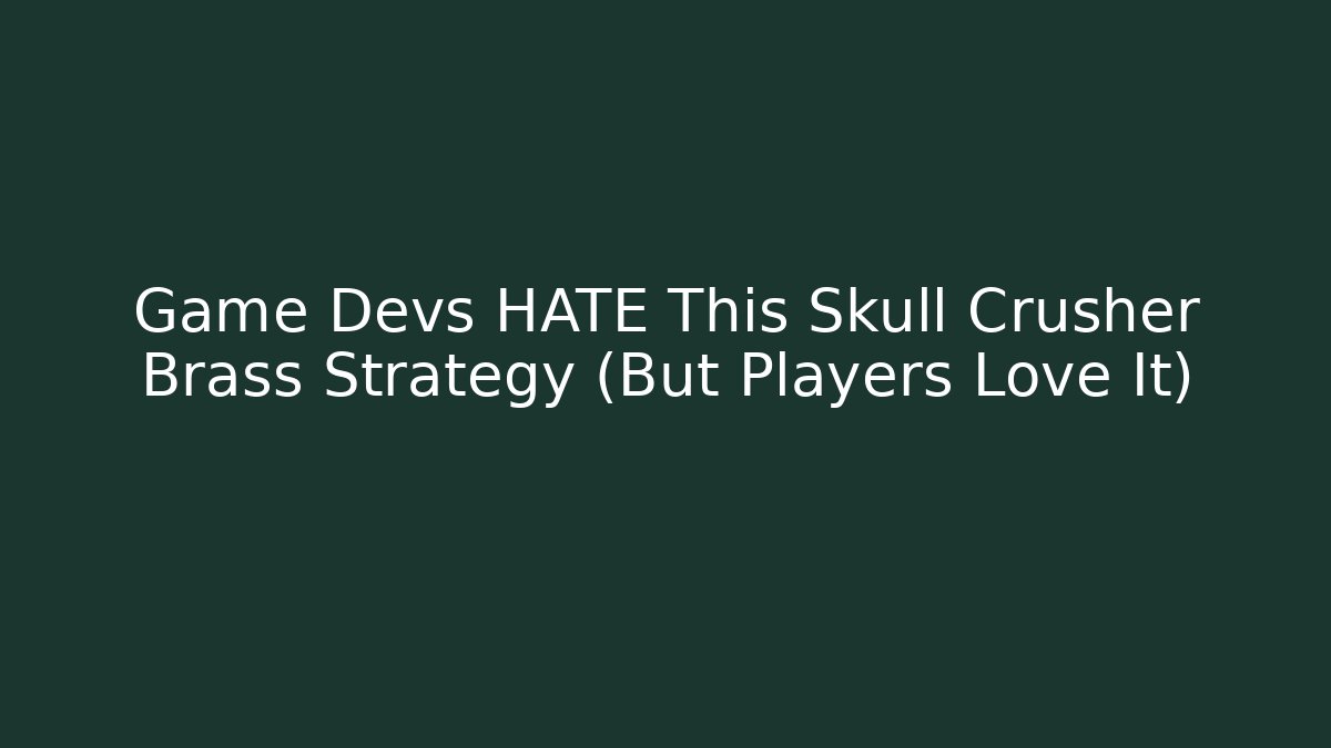 Game Devs HATE This Skull Crusher Brass Strategy (But Players Love It)