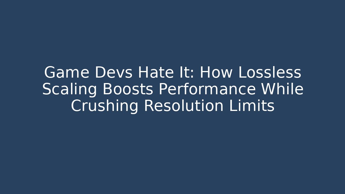 Game Devs Hate It: How Lossless Scaling Boosts Performance While Crushing Resolution Limits