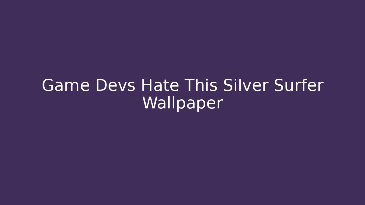 Game Devs Hate This Silver Surfer Wallpaper - Andrea Zevedo