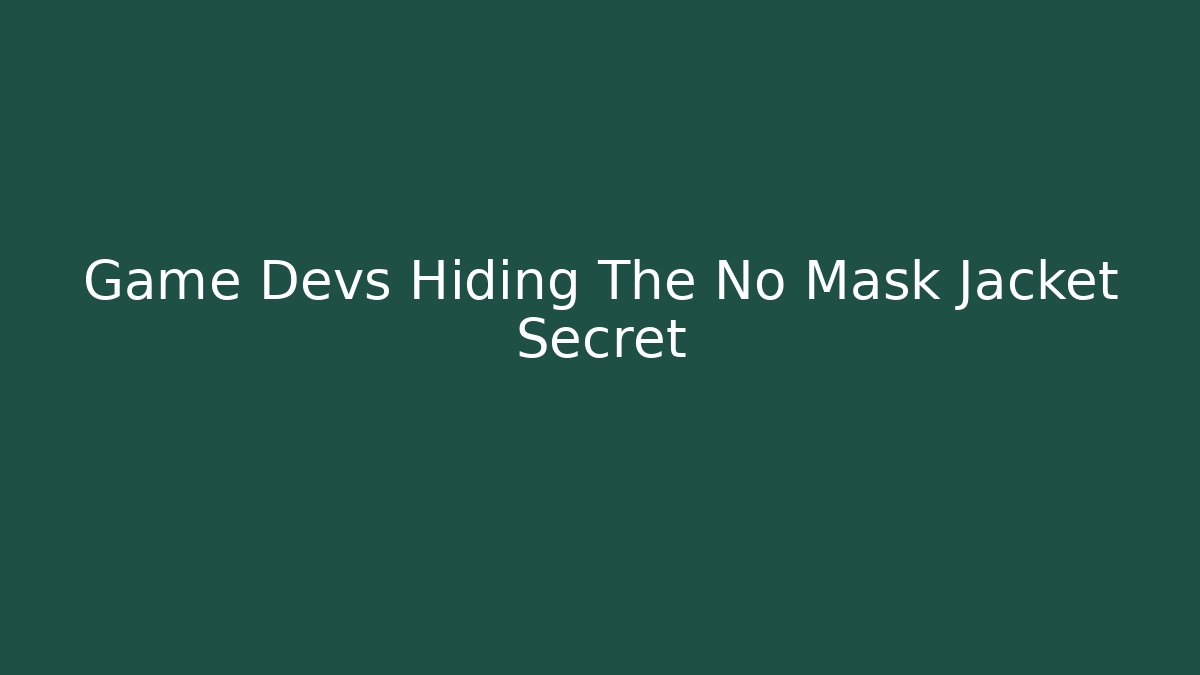Game Devs Hiding The No Mask Jacket Secret