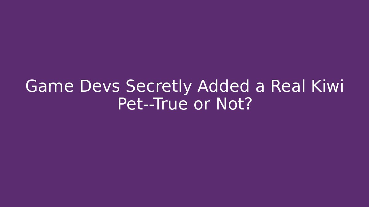 Game Devs Secretly Added a Real Kiwi Pet—True or Not? - Andrea Zevedo