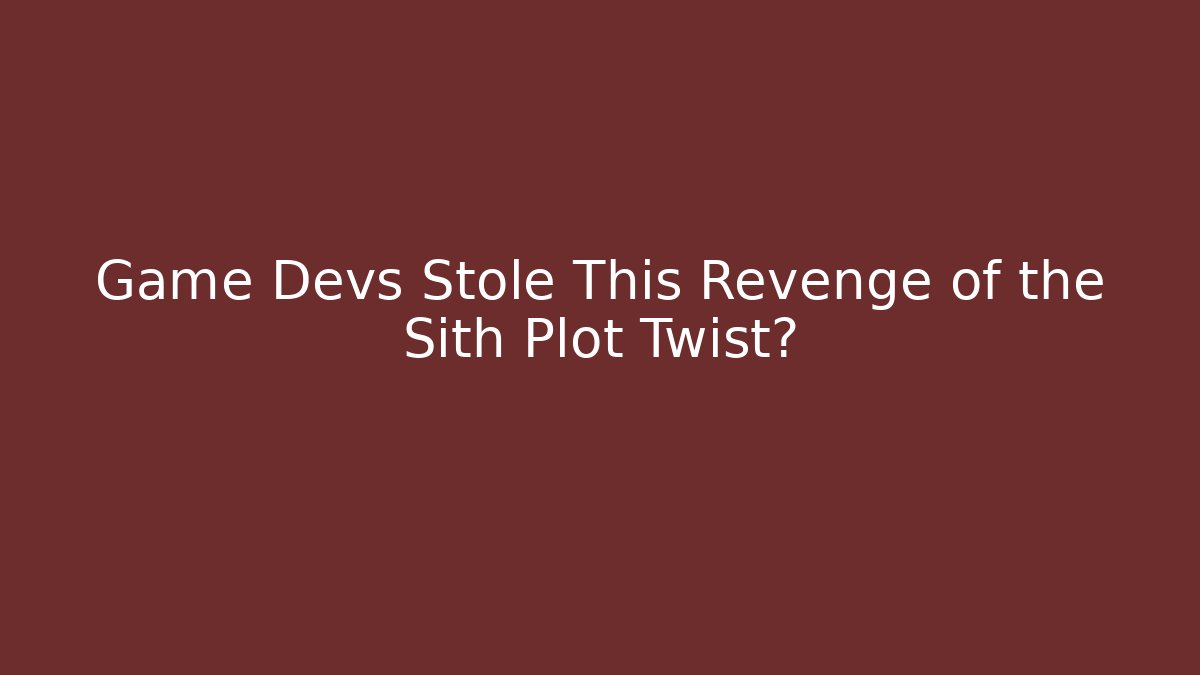 Game Devs Stole This Revenge of the Sith Plot Twist?
