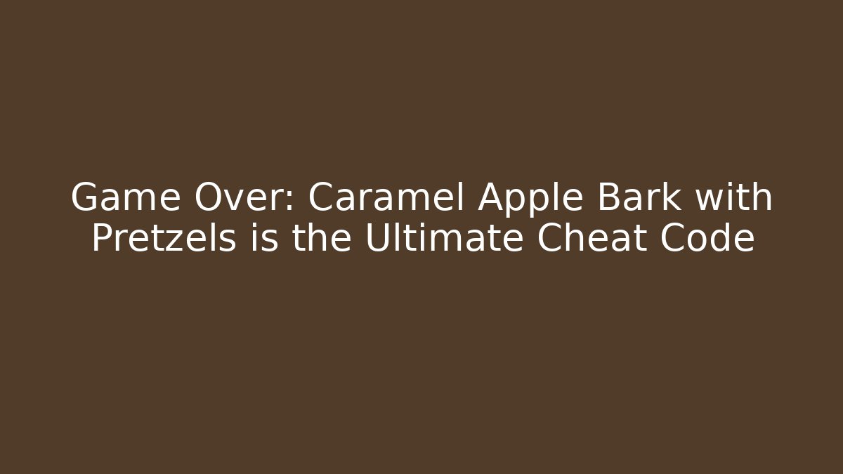 Game Over: Caramel Apple Bark with Pretzels is the Ultimate Cheat Code