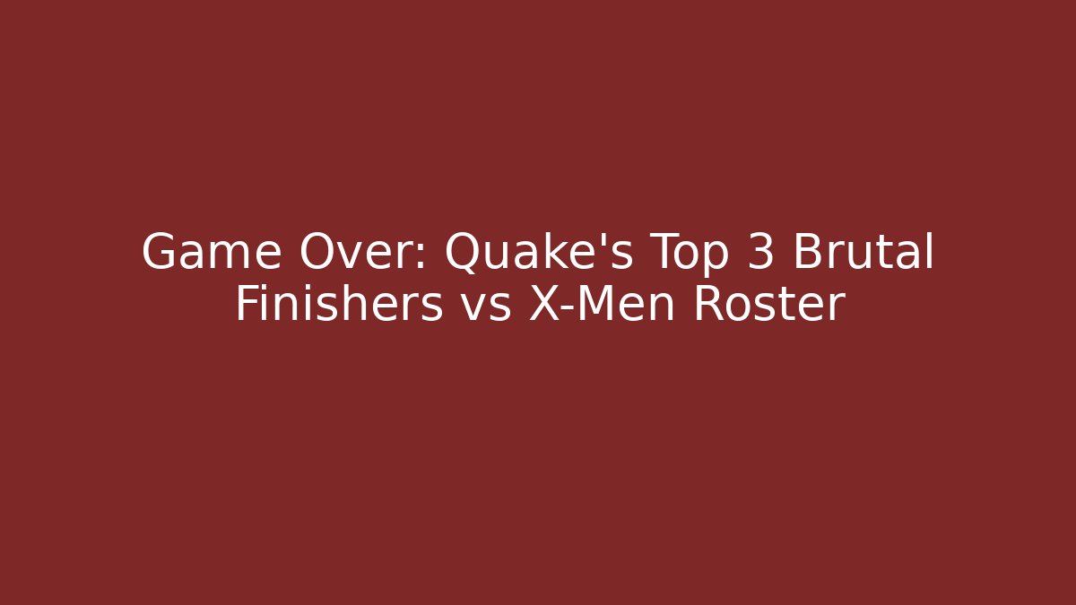 Game Over: Quake's Top 3 Brutal Finishers vs X-Men Roster - Andrea Zevedo