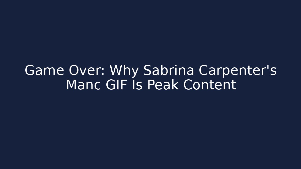 Game Over: Why Sabrina Carpenter's Manc GIF Is Peak Content - Andrea Zevedo