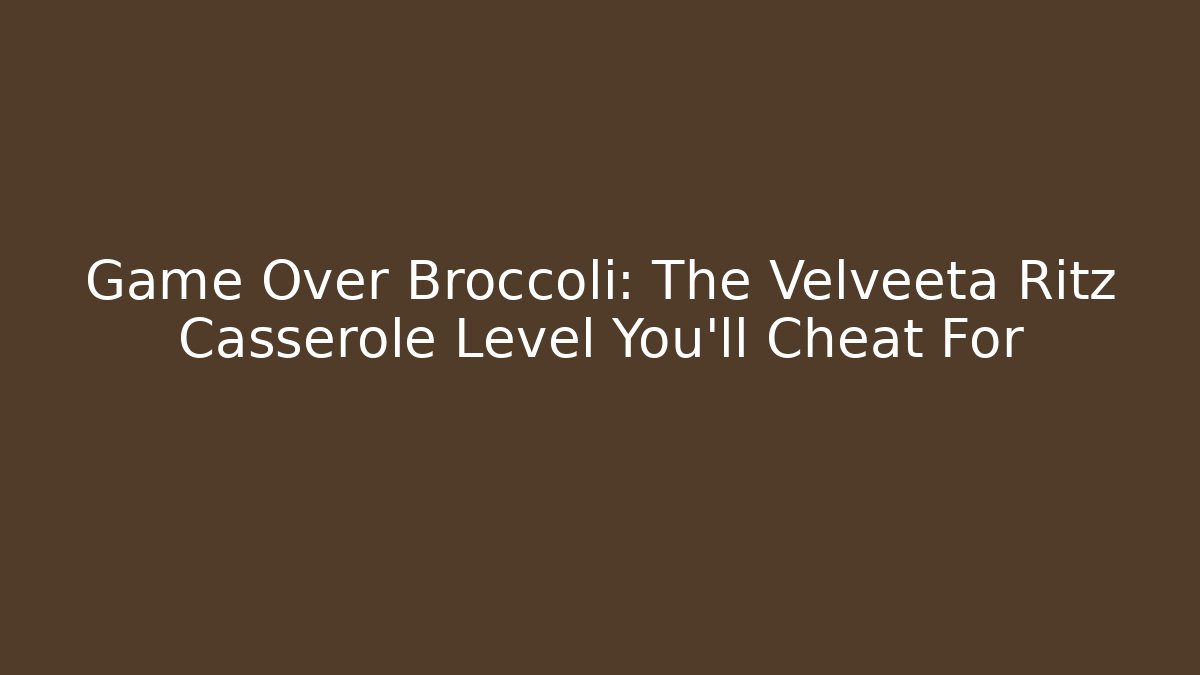 Game Over Broccoli: The Velveeta Ritz Casserole Level You'll Cheat For - Andrea Zevedo