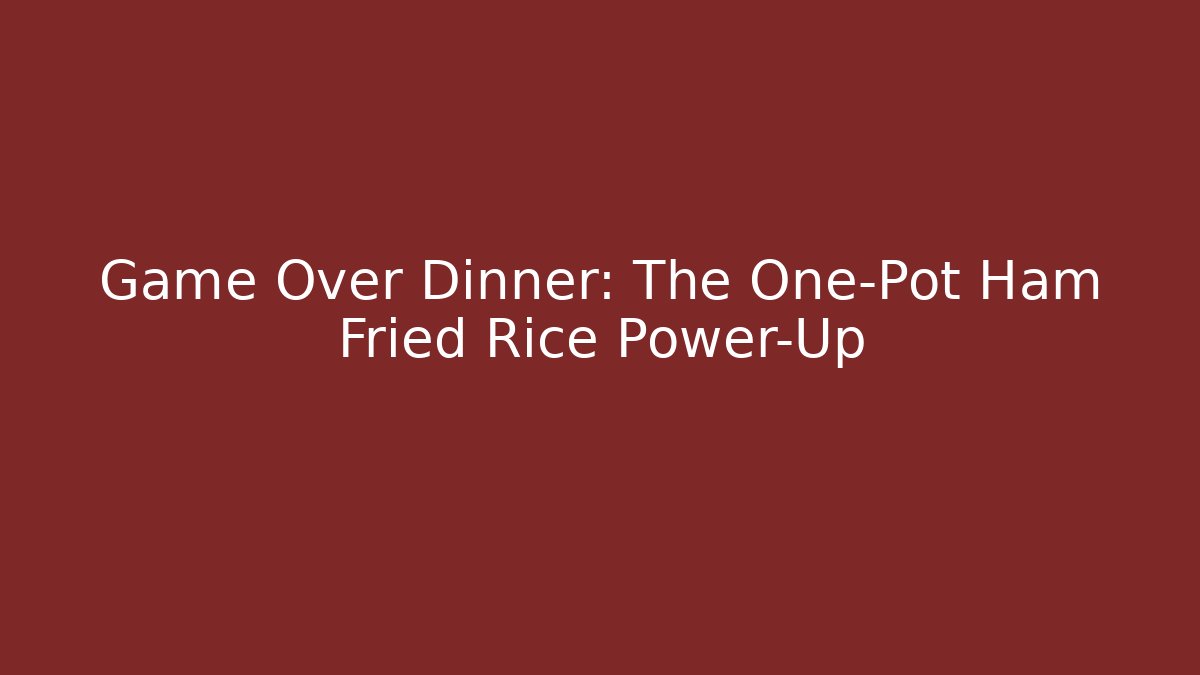 Game Over Dinner: The One-Pot Ham Fried Rice Power-Up