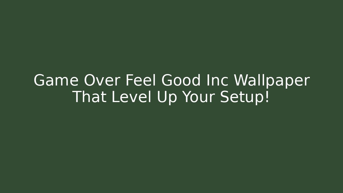 Game Over Feel Good Inc Wallpaper That Level Up Your Setup! - Andrea Zevedo