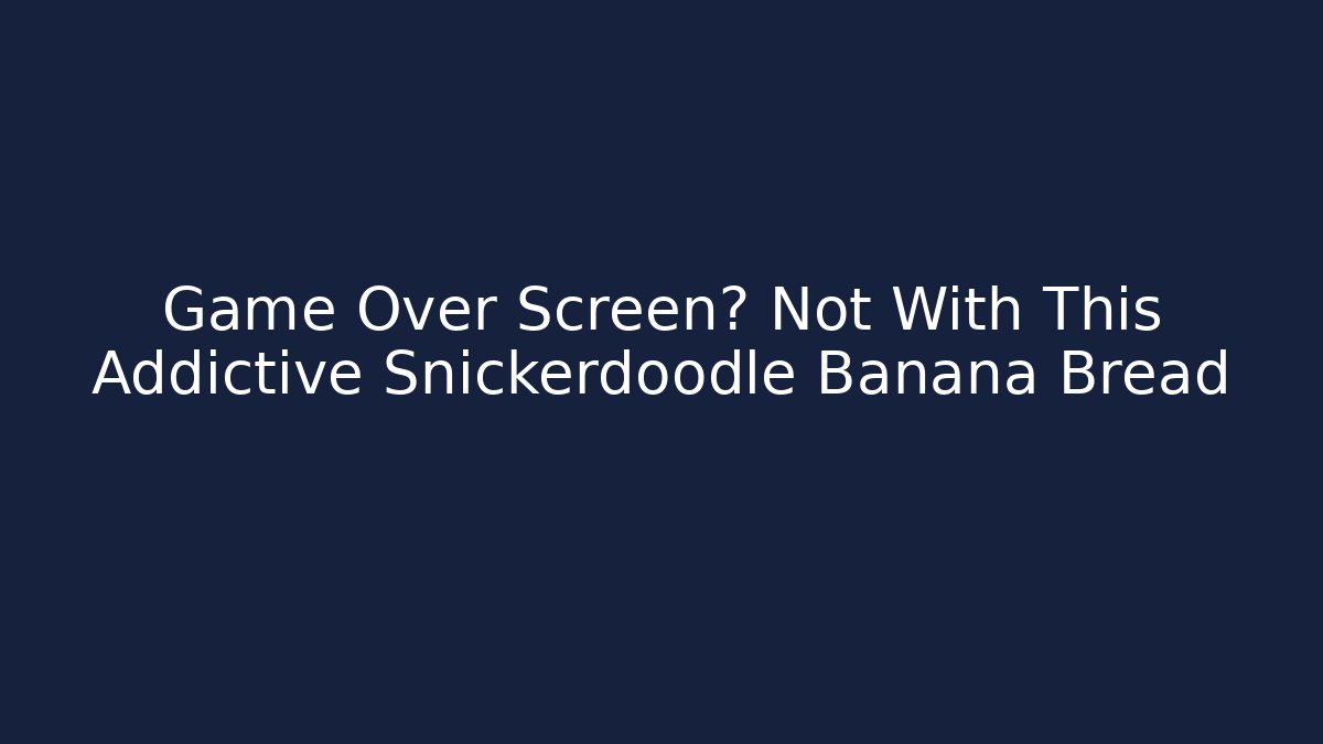 Game Over Screen? Not With This Addictive Snickerdoodle Banana Bread