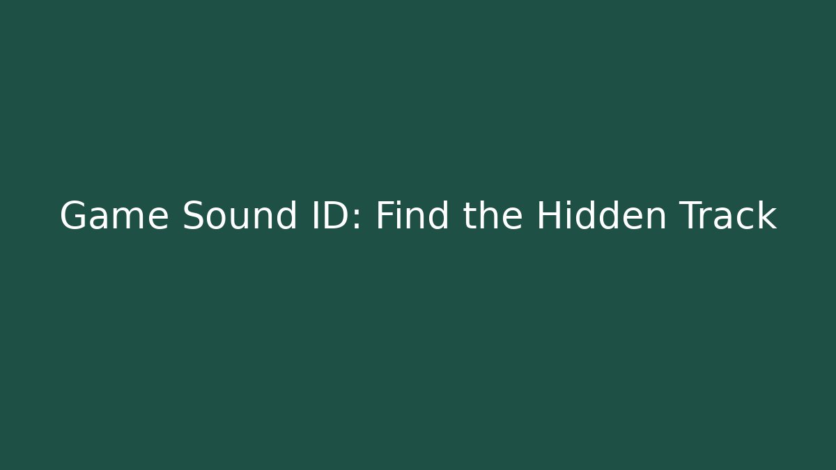Game Sound ID: Find the Hidden Track - Andrea Zevedo