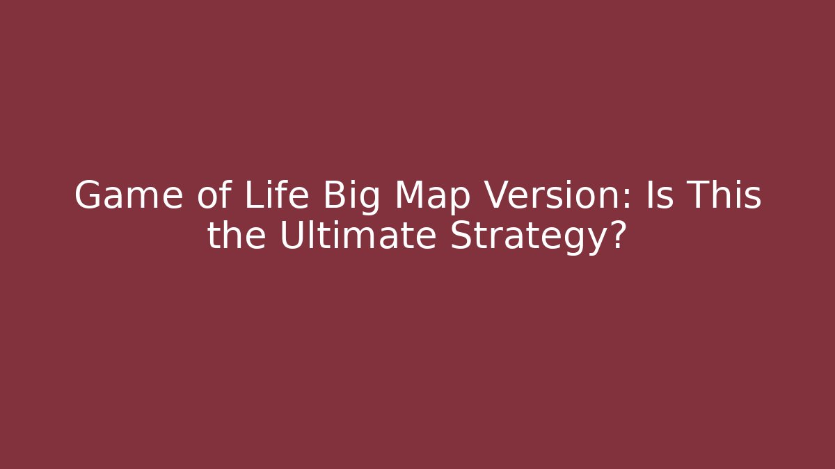 Game of Life Big Map Version: Is This the Ultimate Strategy? - Andrea Zevedo