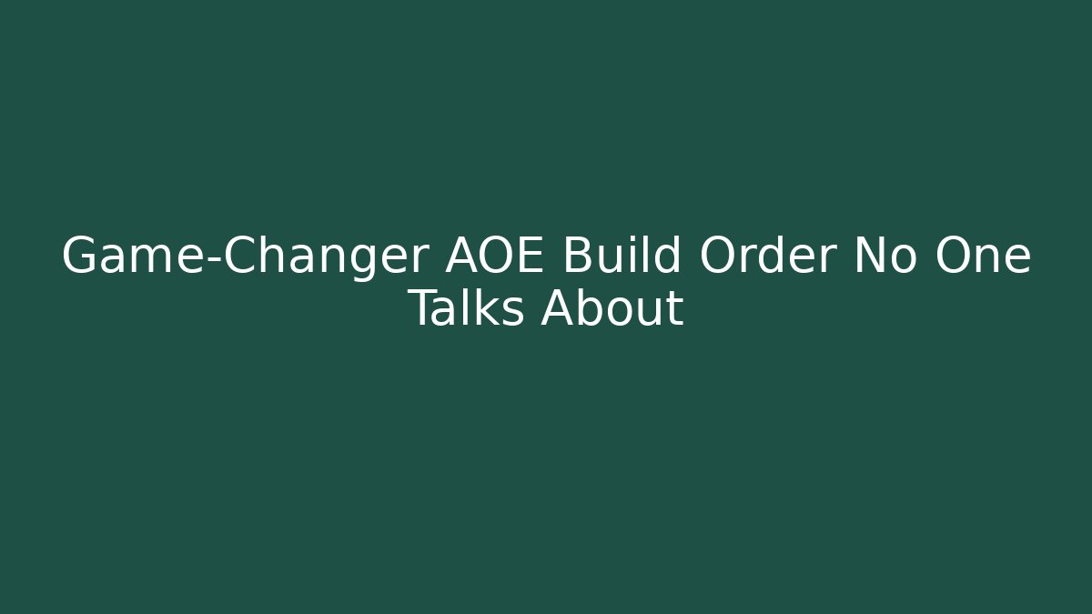 Game-Changer AOE Build Order No One Talks About