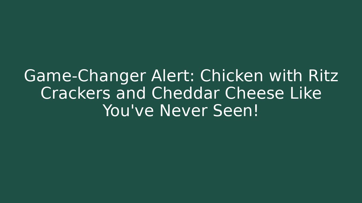 Game-Changer Alert: Chicken with Ritz Crackers and Cheddar Cheese Like You've Never Seen!