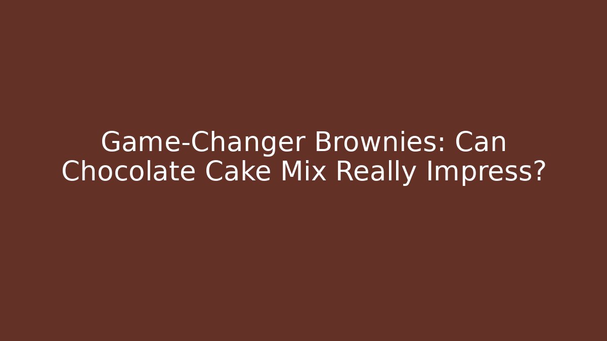 Game-Changer Brownies: Can Chocolate Cake Mix Really Impress?