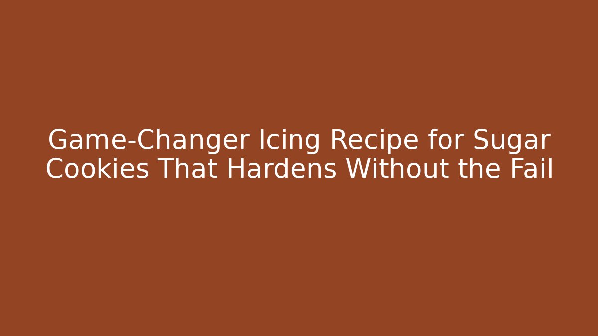 Game-Changer Icing Recipe for Sugar Cookies That Hardens Without the Fail