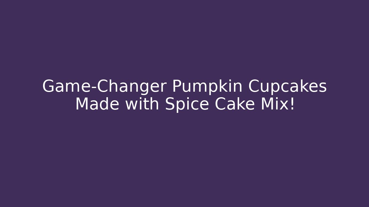 Game-Changer Pumpkin Cupcakes Made with Spice Cake Mix!