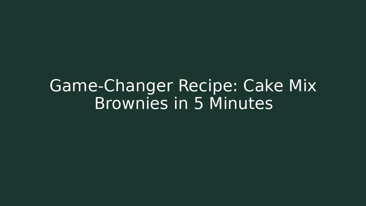 Game-Changer Recipe: Cake Mix Brownies in 5 Minutes