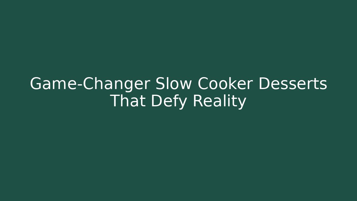 Game-Changer Slow Cooker Desserts That Defy Reality