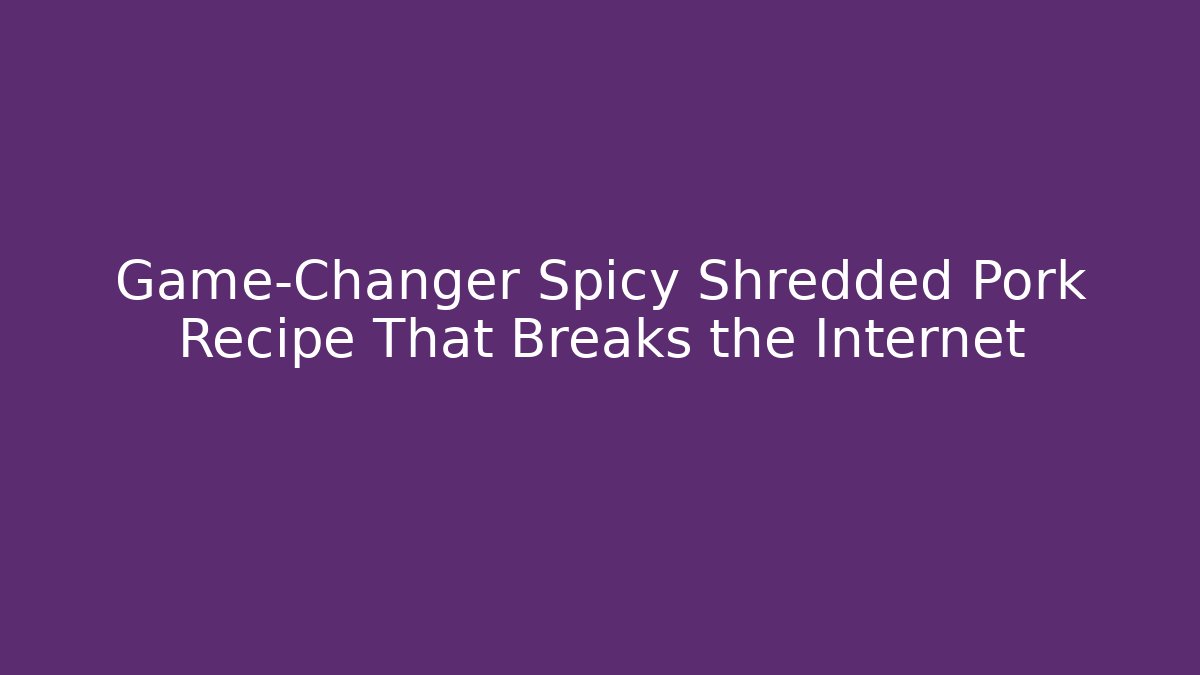 Game-Changer Spicy Shredded Pork Recipe That Breaks the Internet