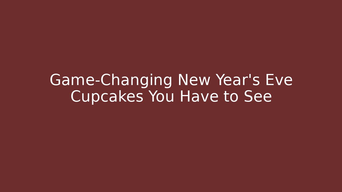 Game-Changing New Year's Eve Cupcakes You Have to See