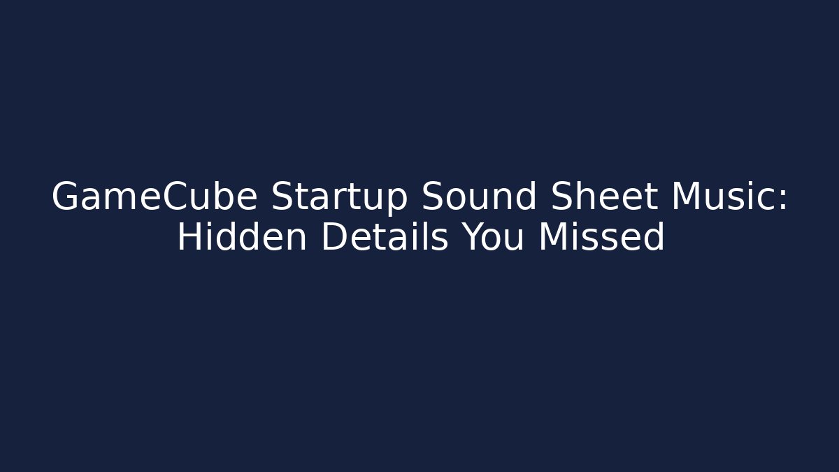 GameCube Startup Sound Sheet Music: Hidden Details You Missed
