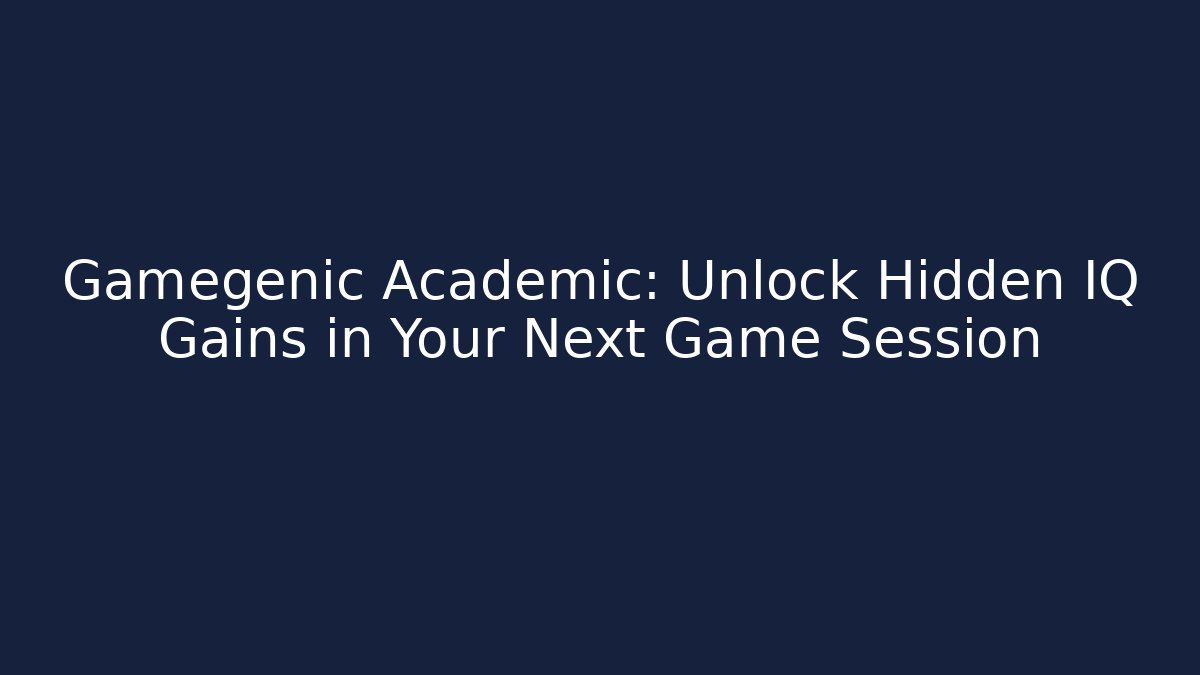 Gamegenic Academic: Unlock Hidden IQ Gains in Your Next Game Session