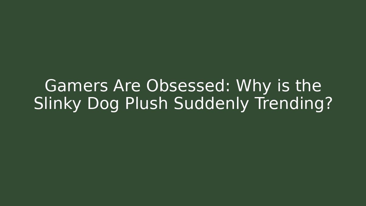 Gamers Are Obsessed: Why is the Slinky Dog Plush Suddenly Trending?