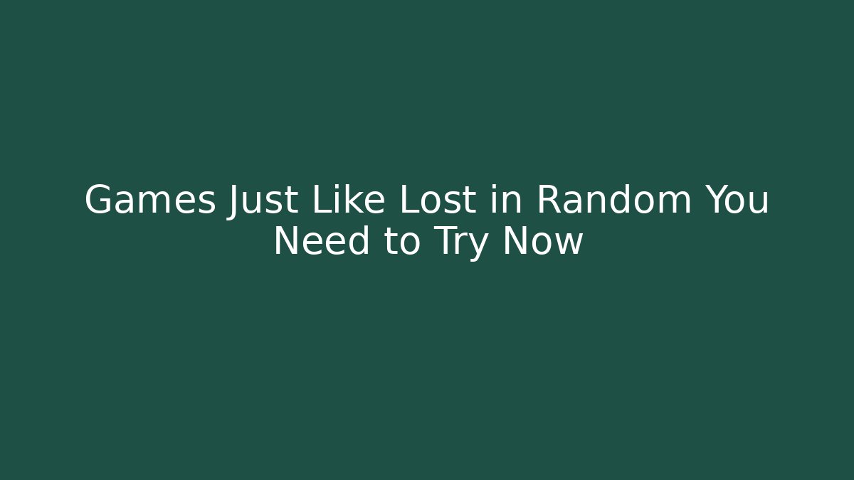 Games Just Like Lost in Random You Need to Try Now