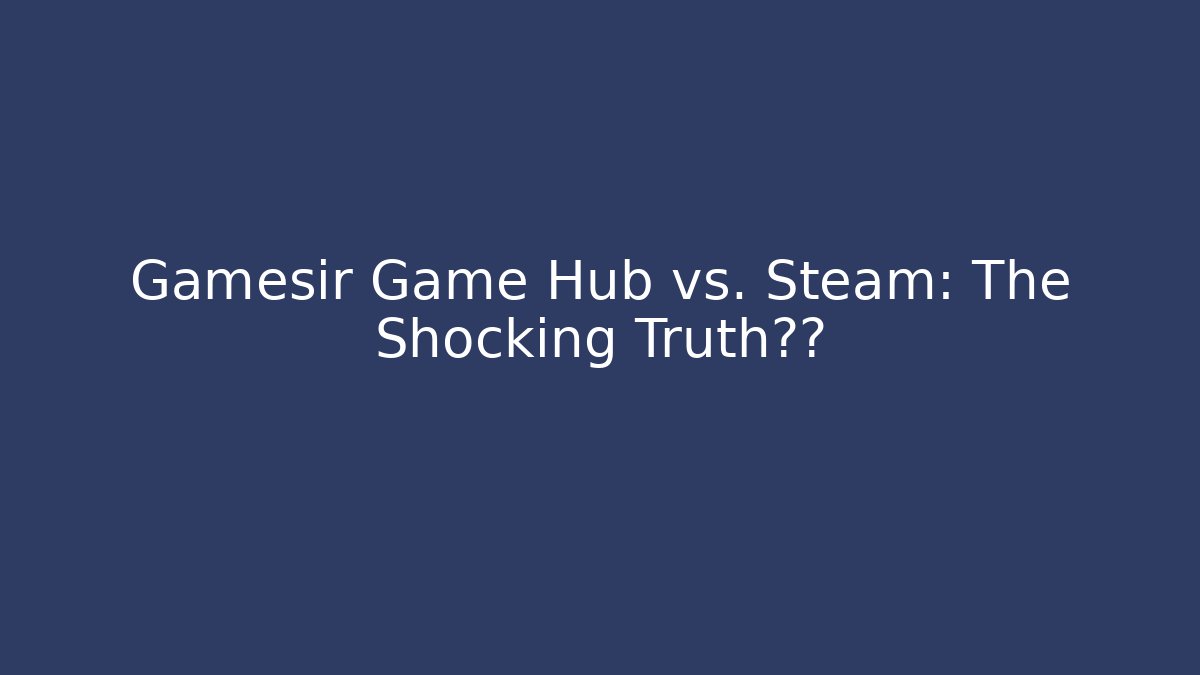 Gamesir Game Hub vs. Steam: The Shocking Truth揭露 - Andrea Zevedo