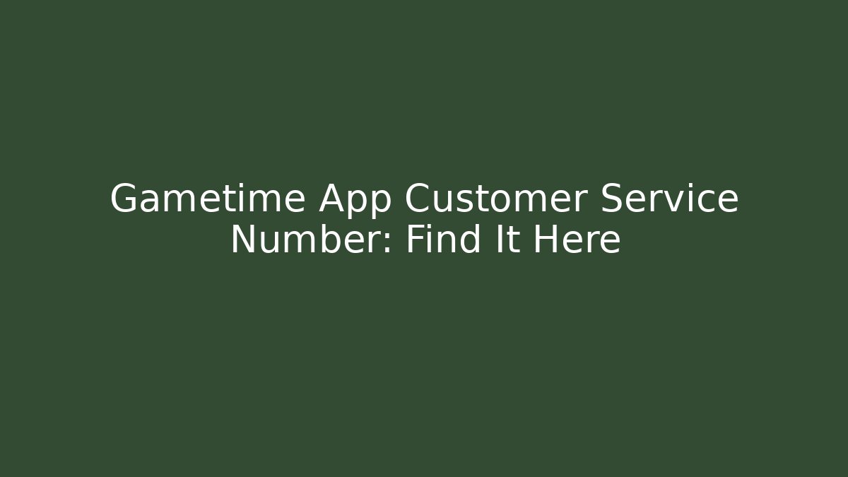 Gametime App Customer Service Number: Find It Here - Andrea Zevedo