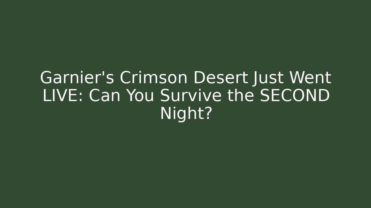 Garnier's Crimson Desert Just Went LIVE: Can You Survive the SECOND Night?