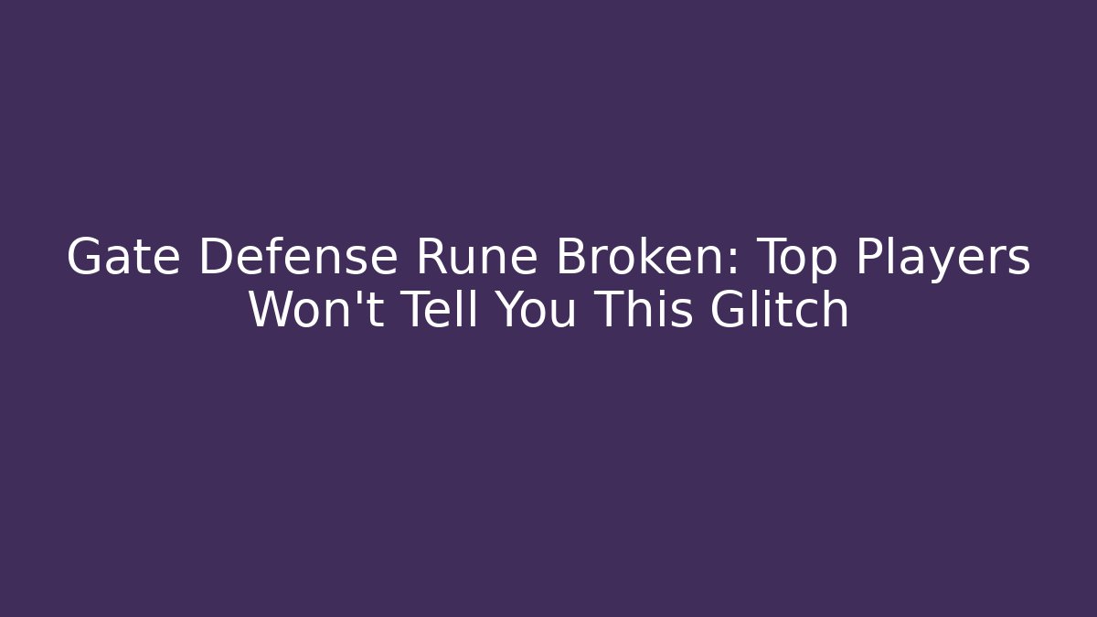 Gate Defense Rune Broken: Top Players Won't Tell You This Glitch