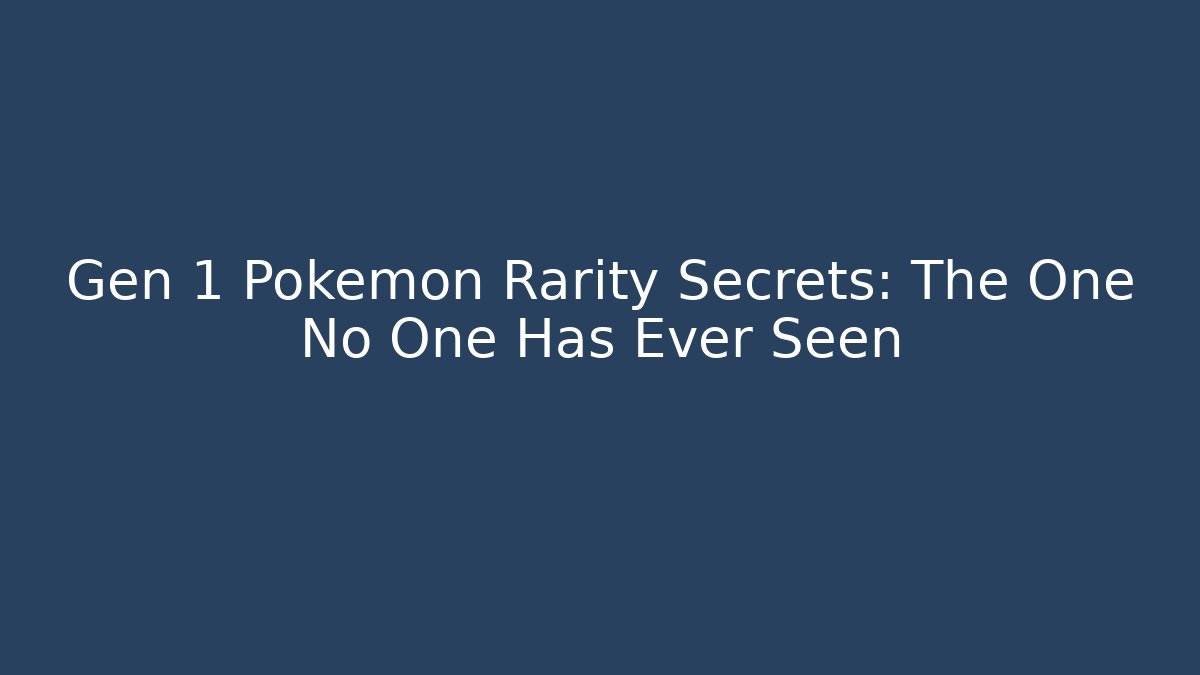 Gen 1 Pokémon Rarity Secrets: The One No One Has Ever Seen