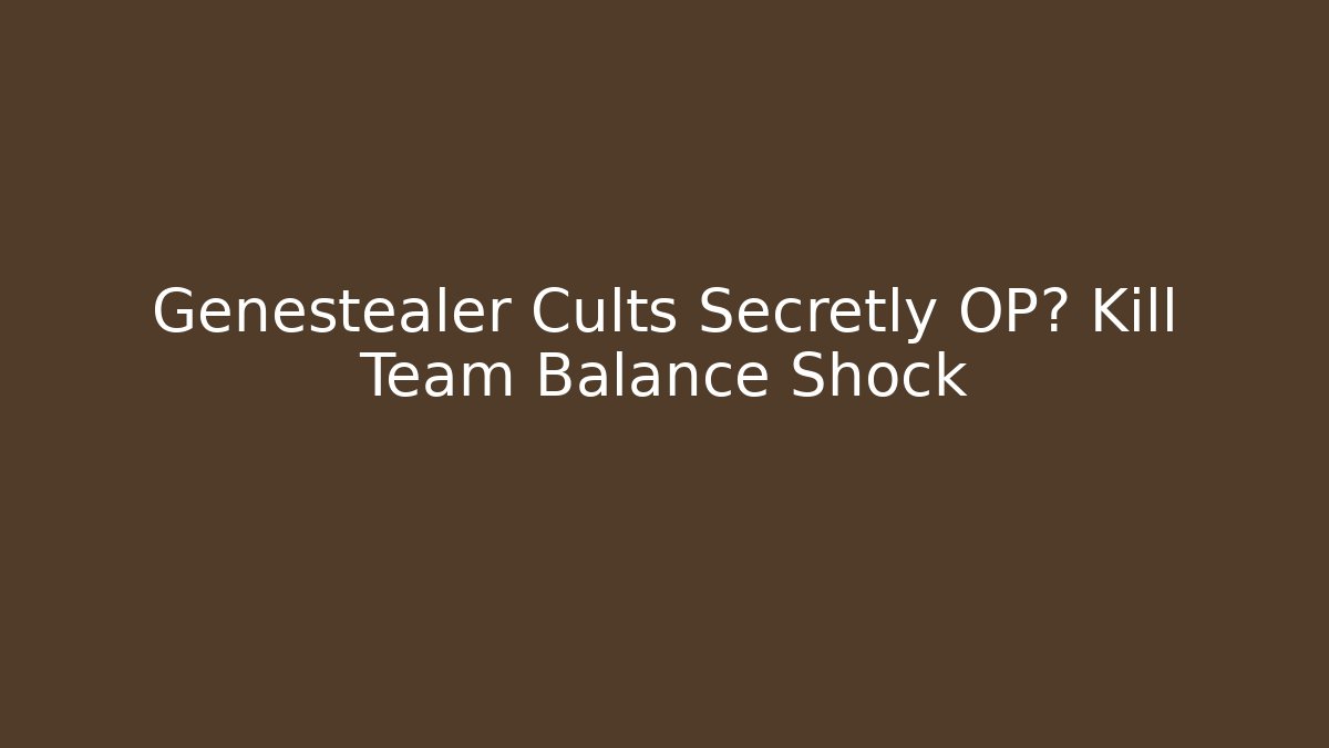 Genestealer Cults Secretly OP? Kill Team Balance Shock