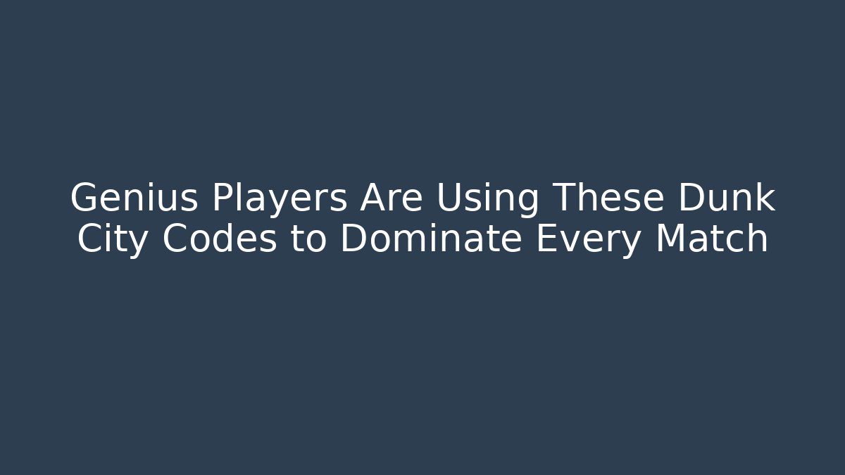 Genius Players Are Using These Dunk City Codes to Dominate Every Match - Andrea Zevedo
