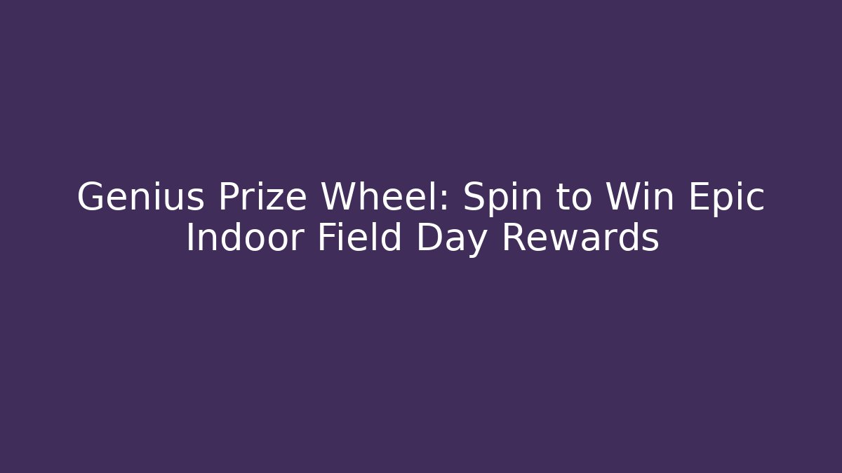 Genius Prize Wheel: Spin to Win Epic Indoor Field Day Rewards