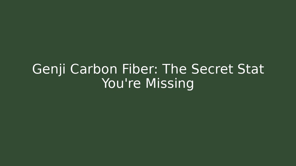 Genji Carbon Fiber: The Secret Stat You're Missing - Andrea Zevedo