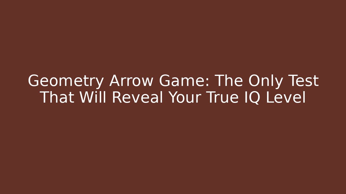 Geometry Arrow Game: The Only Test That Will Reveal Your True IQ Level