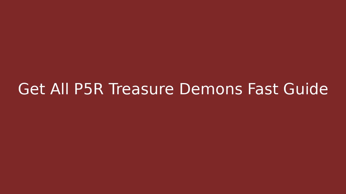 Get All P5R Treasure Demons Fast Guide