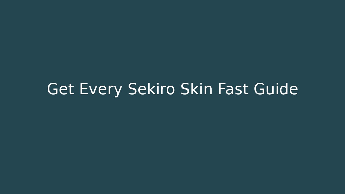 Get Every Sekiro Skin Fast Guide