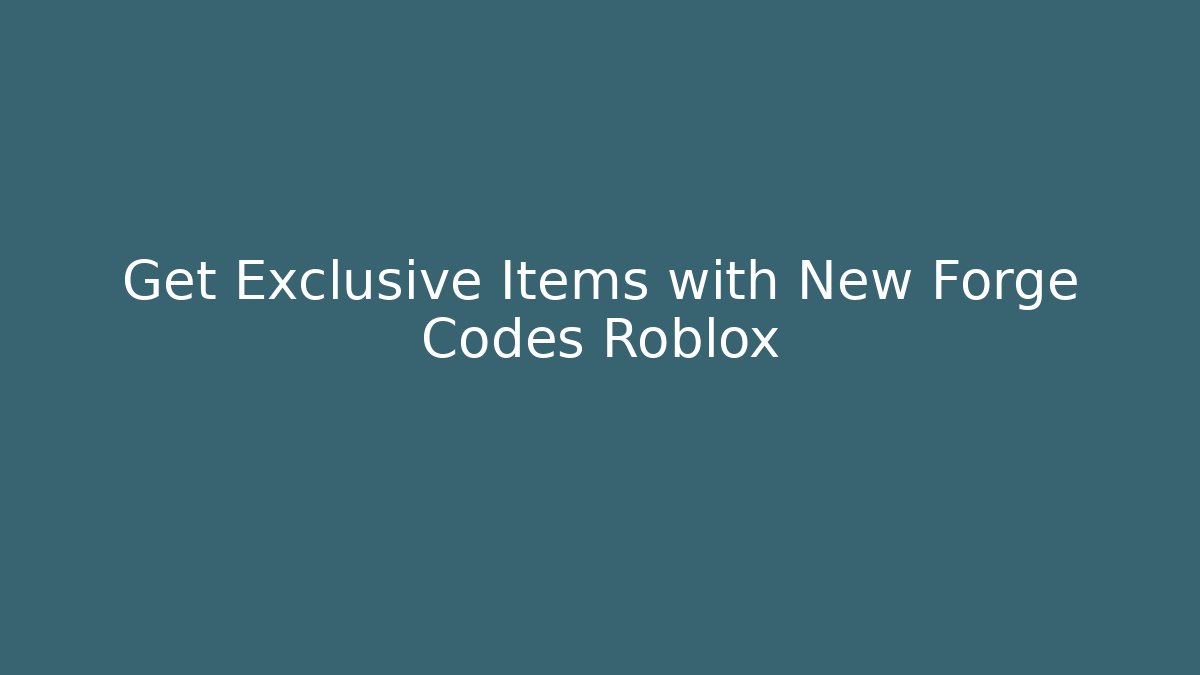 Get Exclusive Items with New Forge Codes Roblox