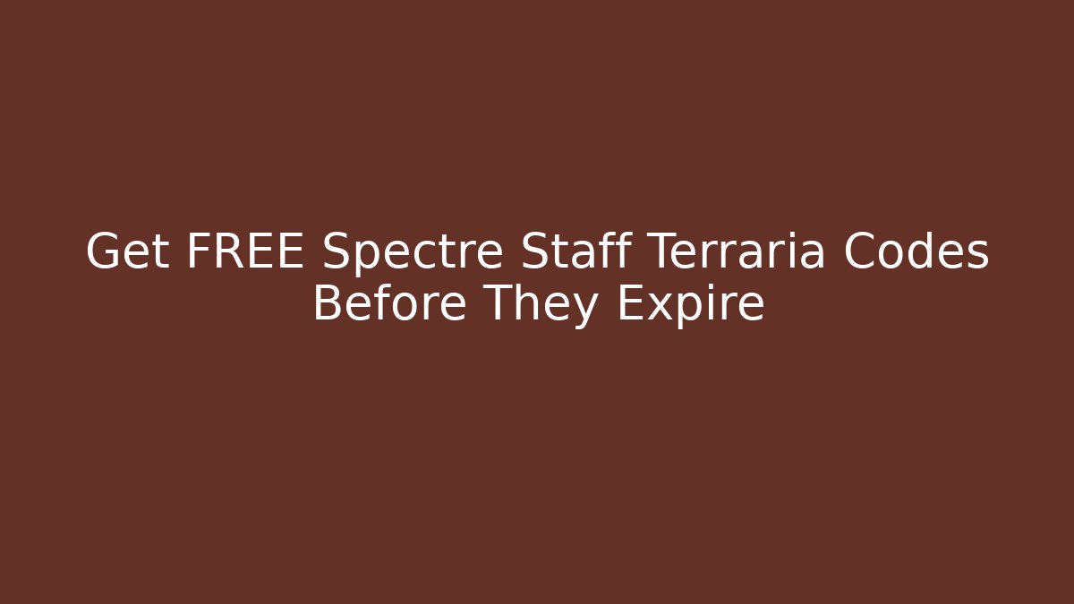 Get FREE Spectre Staff Terraria Codes Before They Expire