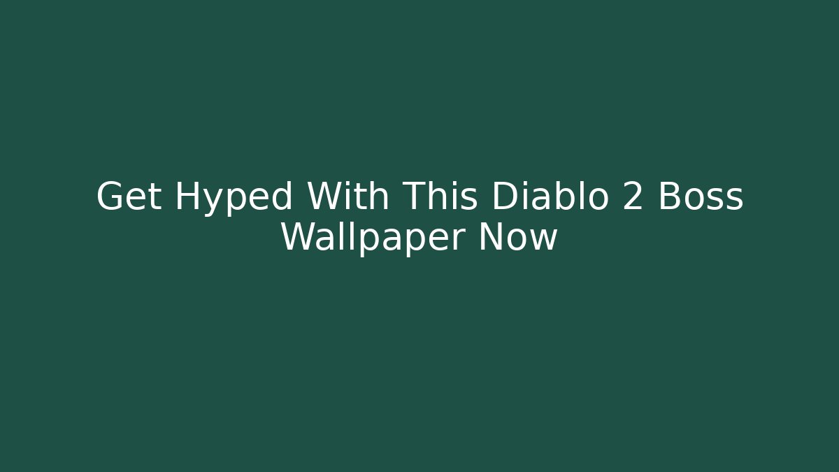 Get Hyped With This Diablo 2 Boss Wallpaper Now - Andrea Zevedo