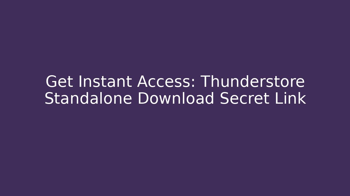 Get Instant Access: Thunderstore Standalone Download Secret Link - Andrea Zevedo