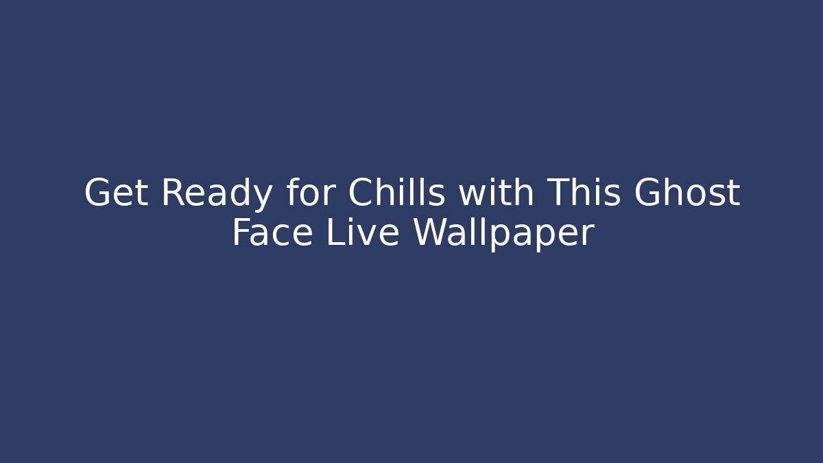Get Ready for Chills with This Ghost Face Live Wallpaper